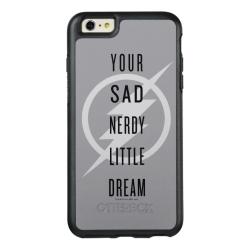 The Flash  Your Sad Nerdy Little Dream OtterBox iPhone 66s Plus Case