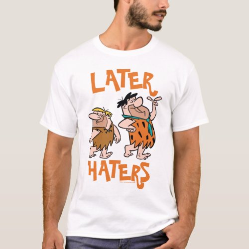The Flintstones  Fred  Barney _ Later Haters T_Shirt