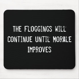 The Floggings will Continue until Morale Improves Mouse Pad