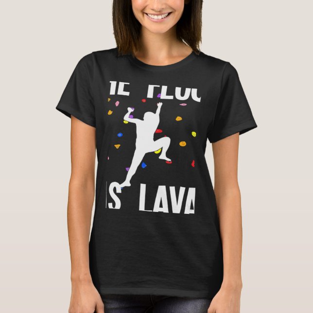 The Floor Is Lava Bouldering And Climbing T-Shirt (Front)