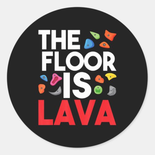 The Floor Is Lava  Bouldering Wall Climber Rock Cl Classic Round Sticker