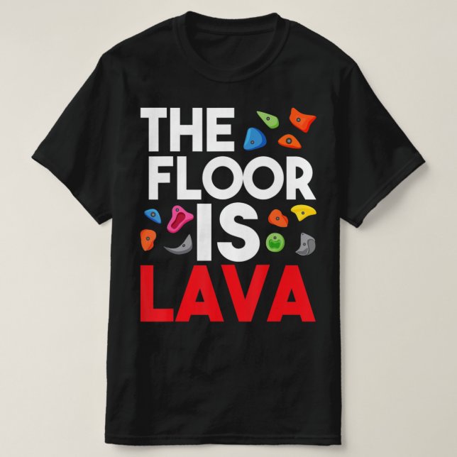 The Floor Is Lava  Bouldering Wall Climber Rock Cl T-Shirt (Design Front)