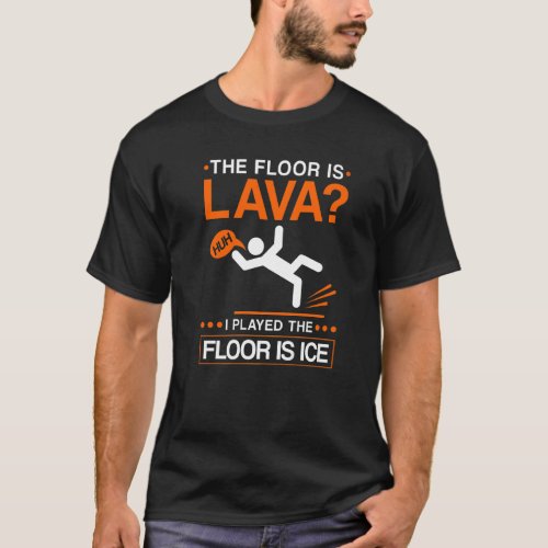 The Floor Is Lava Broken Leg Injury Recovery Get W T_Shirt