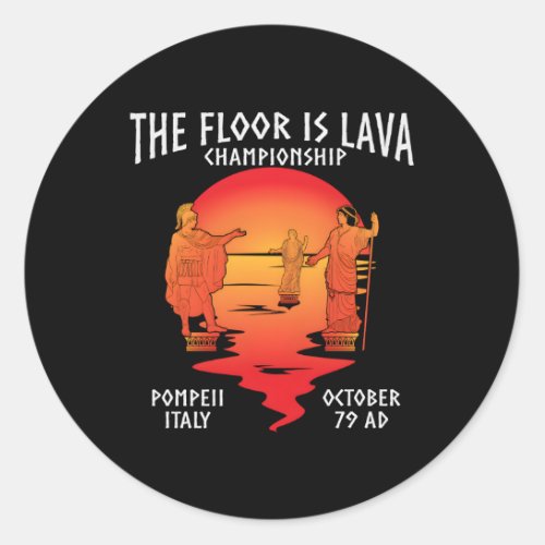 The Floor Is Lava Championship Pompeii Classic Round Sticker