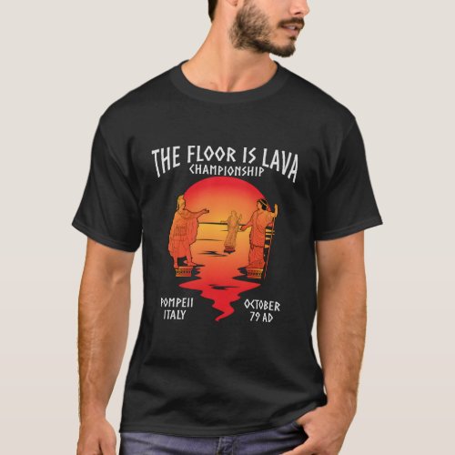 The Floor Is Lava Championship Pompeii T_Shirt