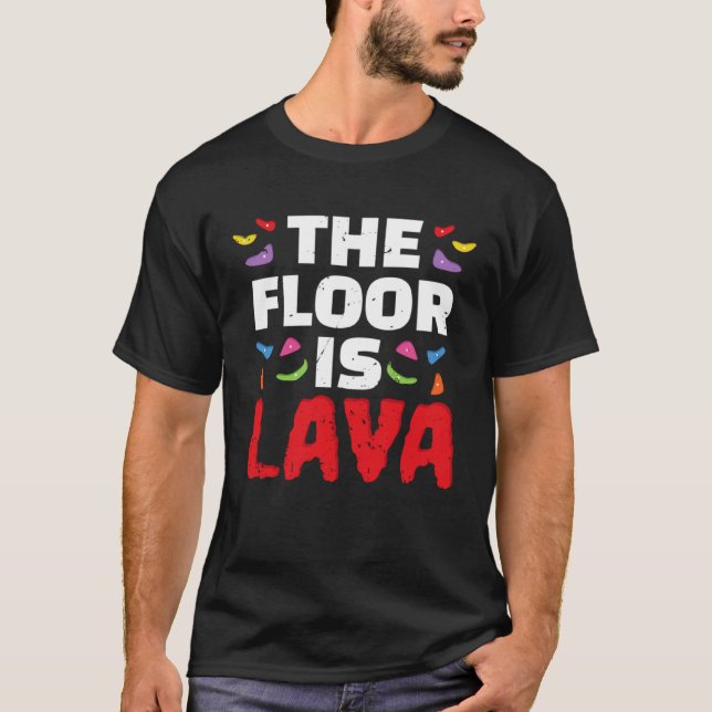 The Floor Is Lava Climber Sport Climbing Boulderin T-Shirt (Front)