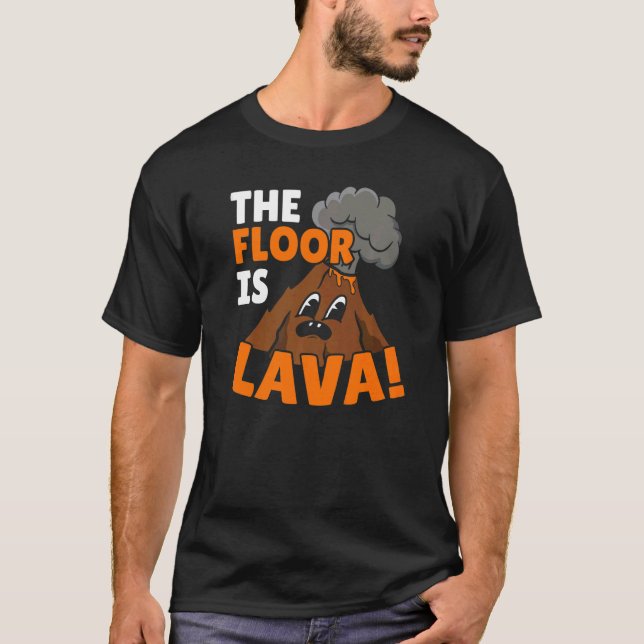 The Floor Is Lava Geology Volocanology Volcano T-Shirt (Front)