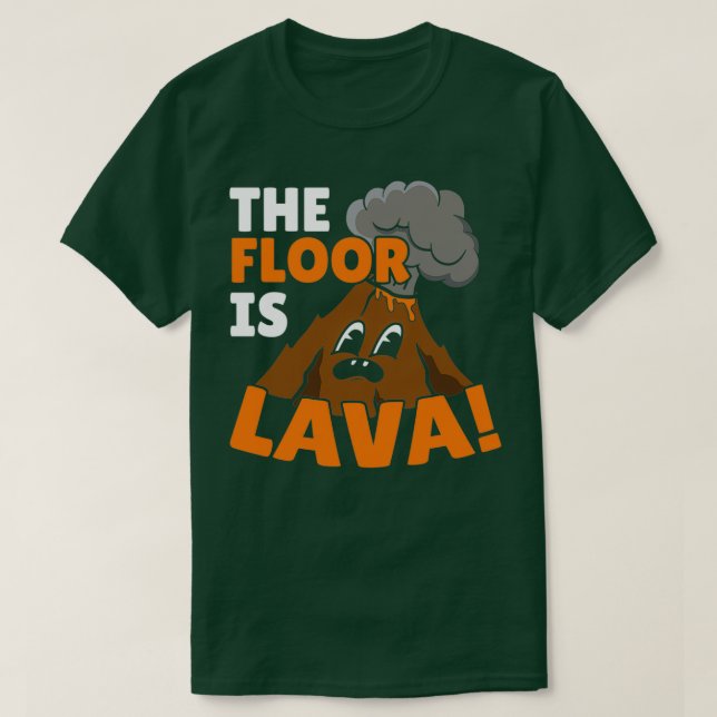 The Floor Is Lava Geology Volocanology Volcano T-Shirt (Design Front)