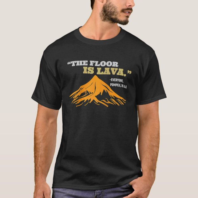 The Floor Is Lava Pompeii  Saying History Pun Ragl T-Shirt (Front)