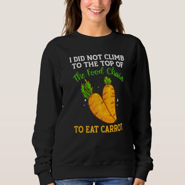 The Food Chain Has Carrots Vegetable Carrots Sweatshirt (Front)