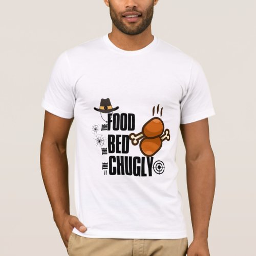 the foodthe bed and the chugly T_Shirt