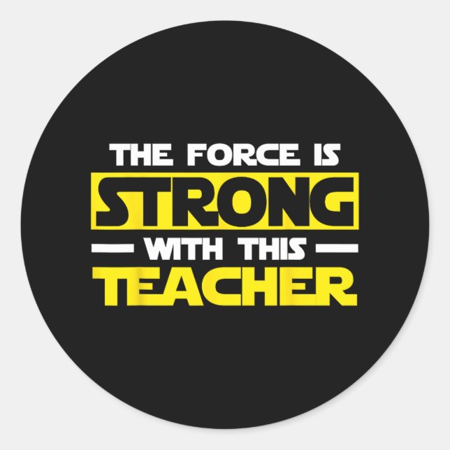 The Force Is Strong With This My Teacher  Classic Round Sticker (Front)