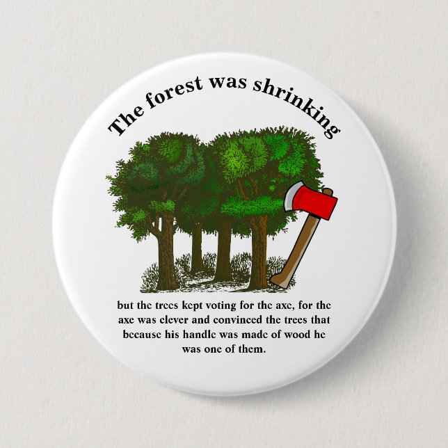 The forest was shrinking but the trees kept voting button (Front)
