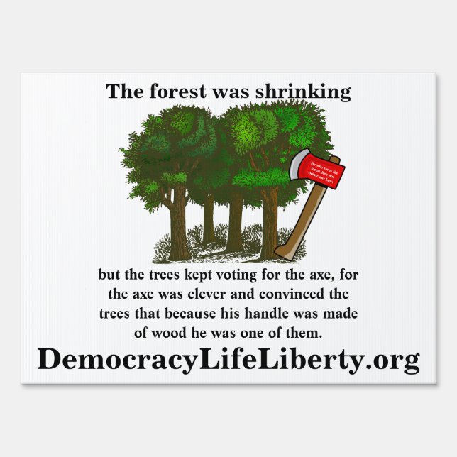 The forest was shrinking but the trees kept voting sign (Front)