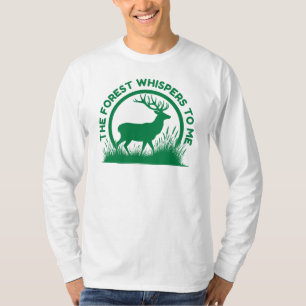 The Forest Whispers to Me   Deer Hunting T-Shirt