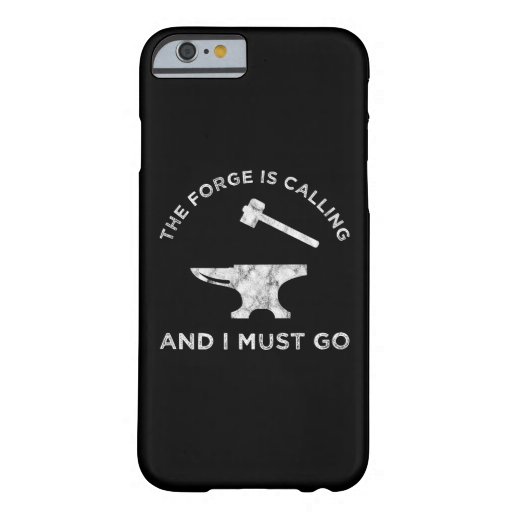 The Forge Is Calling And I Must Go Barely There iPhone 6 Case