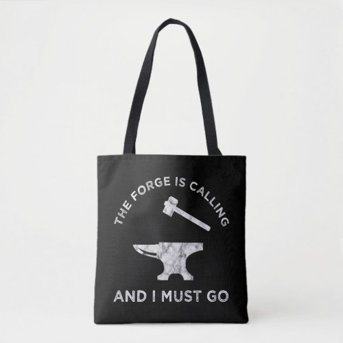 The Forge Is Calling And I Must Go Tote Bag