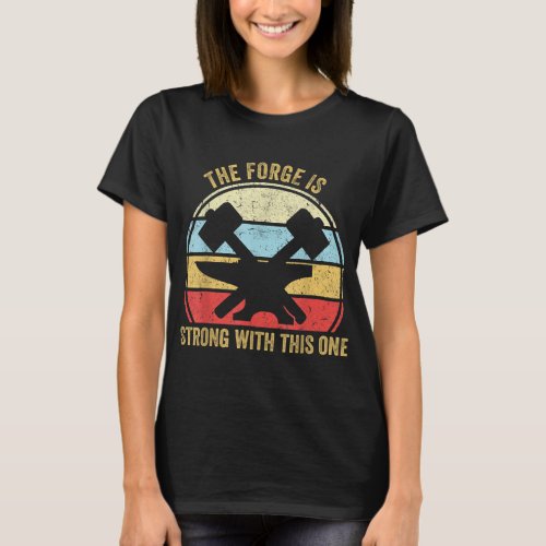 The Forge Is Strong With This One Funny Blacksmith T_Shirt