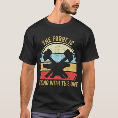 The Forge Is Strong With This One Funny Blacksmith T_Shirt