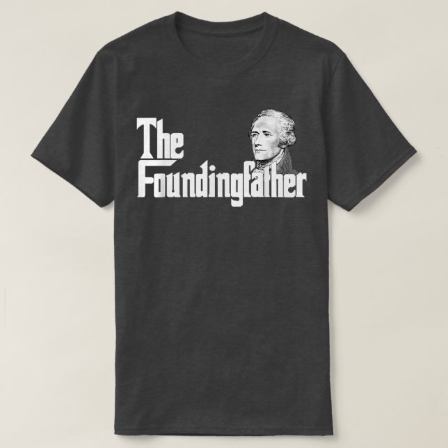 The Founding Father Aleander Hamilton  T-Shirt (Design Front)