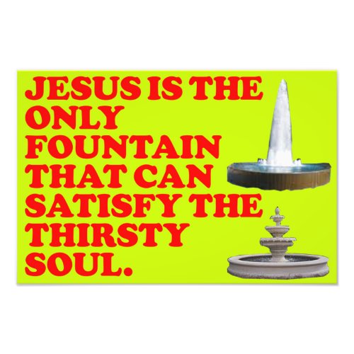 The Fountain That Can Satisfy The Thirsty Soul Photo Print
