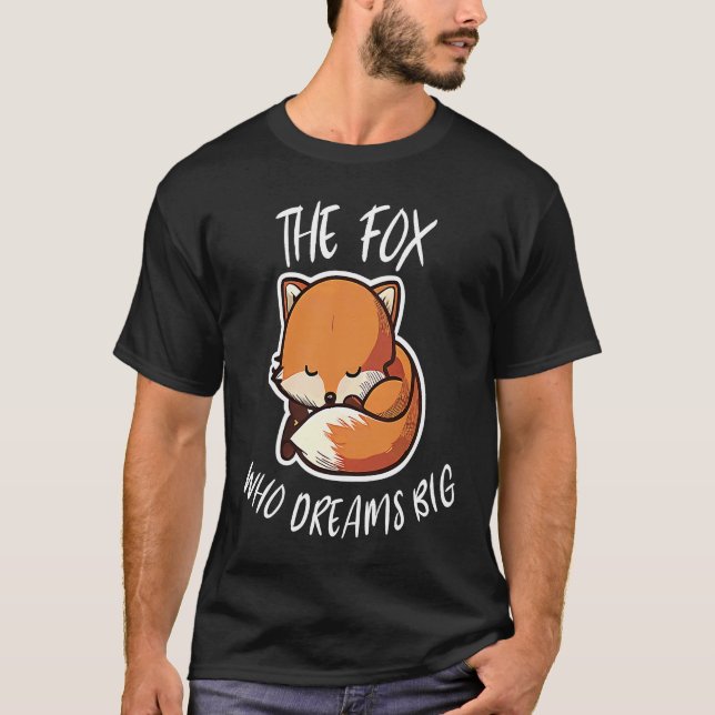 The Fox Who Dreams Big For Fox Fan Vixen Lovers T-Shirt (Front)