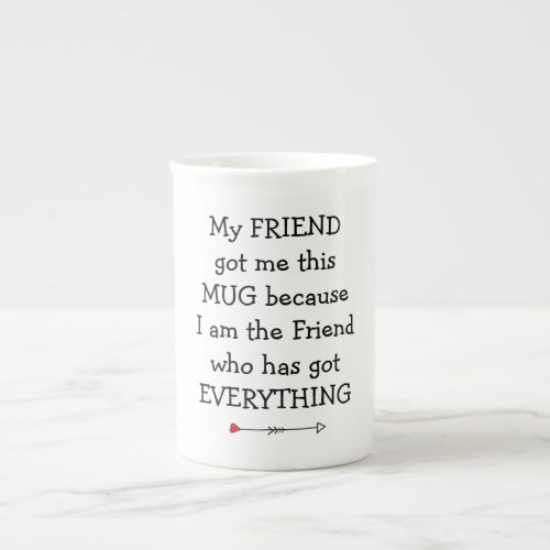 The friend who has got everything Mug