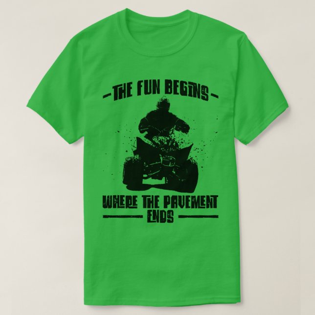 The Fun Begins Where The Pavement Ends Quad Bike E T-Shirt (Design Front)