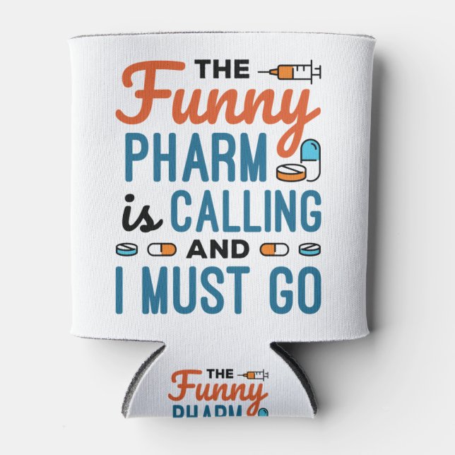 The Funny Pharm is Calling and I Must Go Can Cooler (Front)