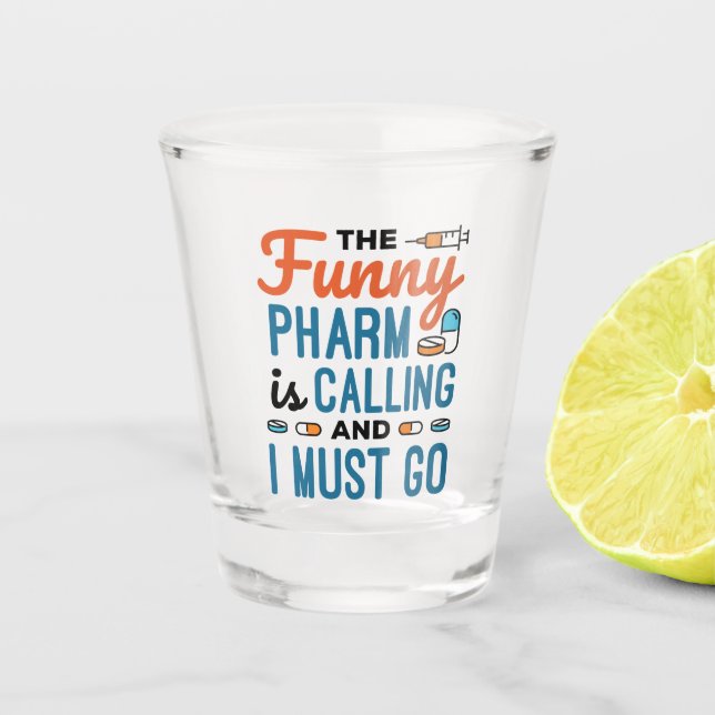 The Funny Pharm is Calling and I Must Go Shot Glass (Front)