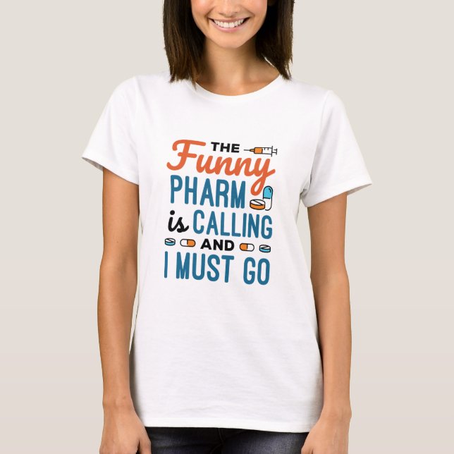 The Funny Pharm is Calling and I Must Go T-Shirt (Front)