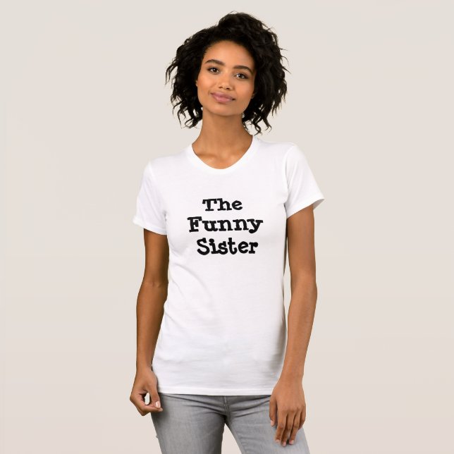The Funny Sister Humorous Shirt Black and White (Front Full)