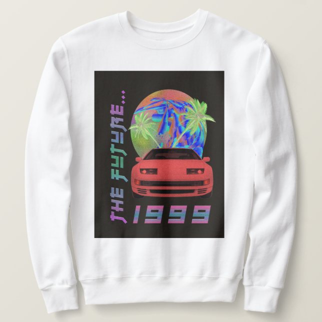 The Future...1999 Sweatshirt (Design Front)
