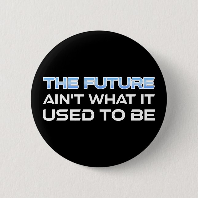 The Future Ain't What It Used To Be Button (Front)