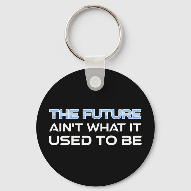 The Future Ain't What It Used To Be Keychain (Front)