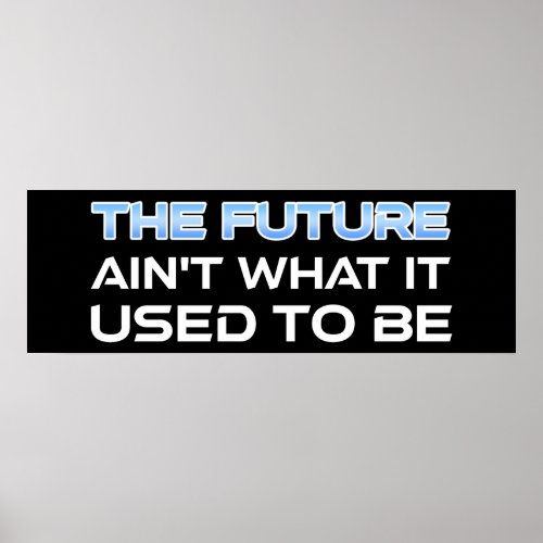 The Future Ain't What It Used To Be