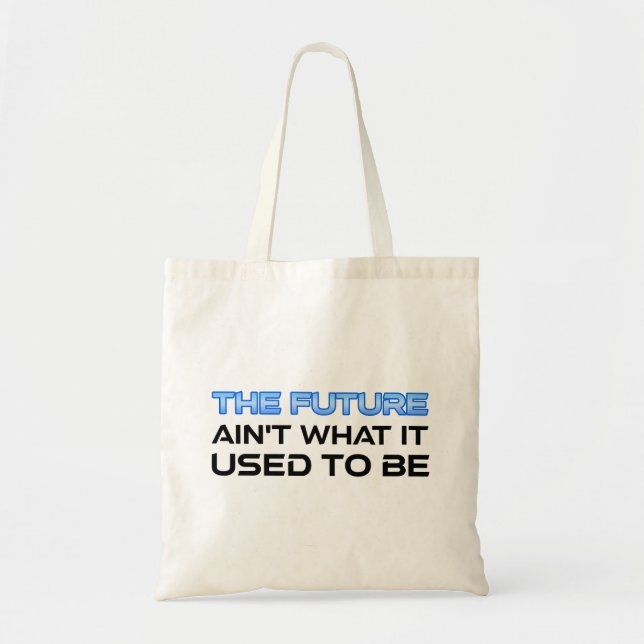 The Future Ain't What It Used To Be Tote Bag (Front)