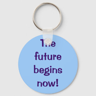 The future begins now! keychain
