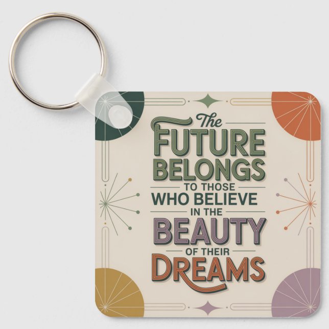 The Future Belongs To Those Who Believe In Keychain (Front)