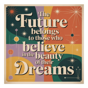 The Future Belongs To Those Who Believe In Photo Print