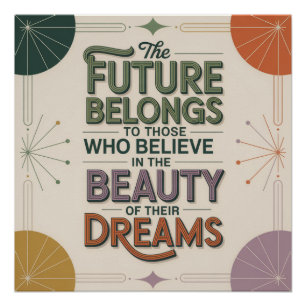 The Future Belongs To Those Who Believe In Poster