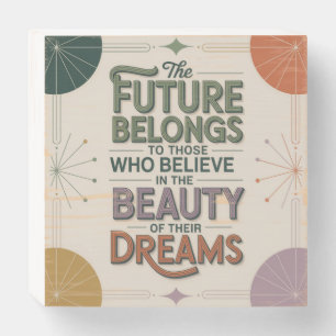 The Future Belongs To Those Who Believe In Wooden Box Sign