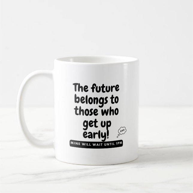 The future belongs to those who get up early! Mine Coffee Mug (Left)