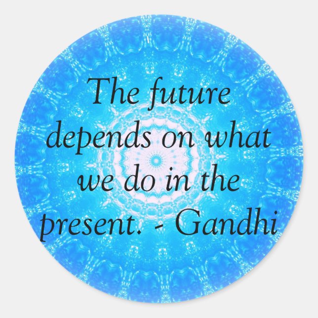 The future depends on what we do in the present. classic round sticker (Front)