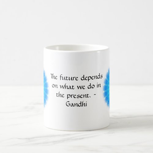 The future depends on what we do in the present coffee mug