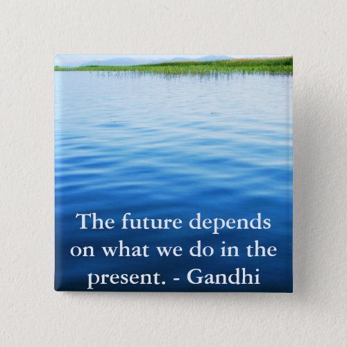 The future depends on what we do in the present pinback button