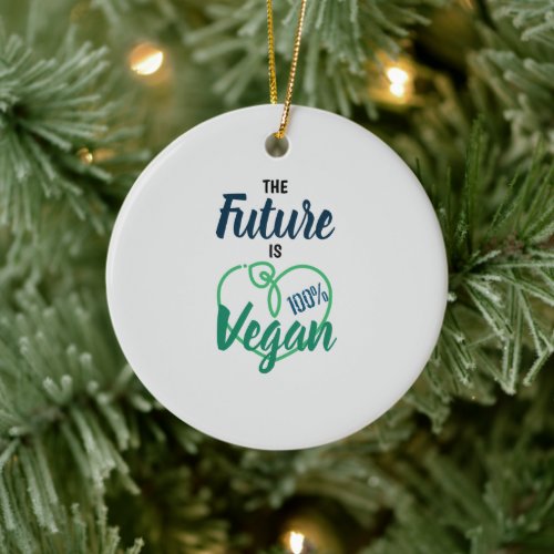 The Future Is 100 Vegan _ Vegan Valentines Day_ Ceramic Ornament