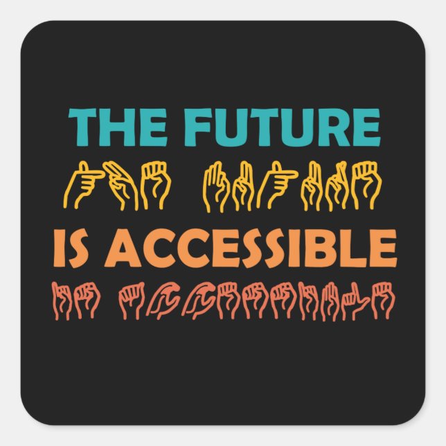 The Future Is Accessible ASL Sign Language Square Sticker (Front)