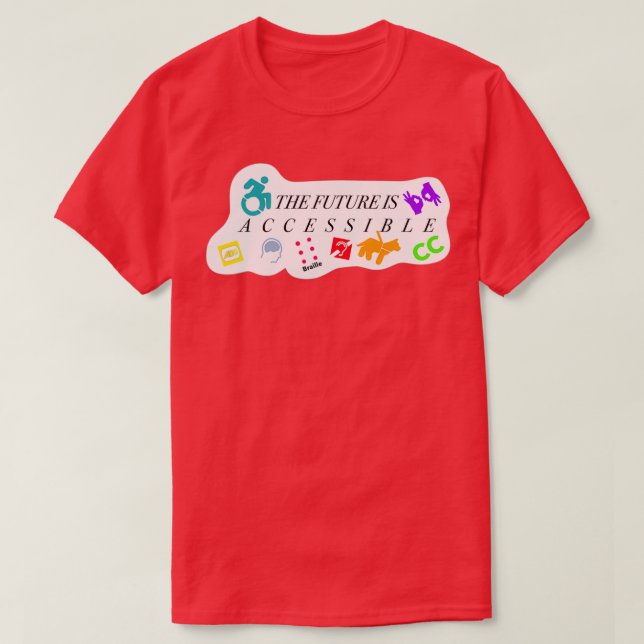 THE FUTURE IS ACCESSIBLE T-Shirt (Design Front)