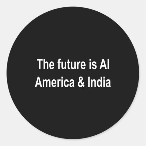 The Future Is Ai America And India Quote Classic Round Sticker